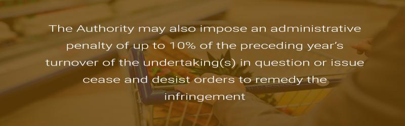 The Authority may also impose an administrative penalty of up to 10% of the preceding year’s turnover of the undertaking(s) in question or issue cease and desist orders to remedy the infringement